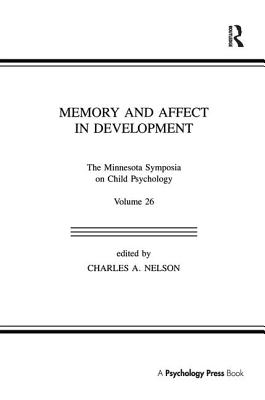 Memory and Affect in Development: The Minnesota Symposia on Child Psychology, Volume 26 - Nelson, Charles A (Editor)