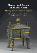 Memory and Agency in Ancient China: Shaping the Life History of Objects