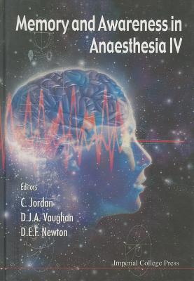 Memory and Awareness in Anaesthesia IV: Proceedings of the Fourth International Symposium on Memory and Awareness in Anaesthesia - Jordan, Christopher, Mr. (Editor), and Newton, Douglas E F (Editor), and Vaughan, David J a (Editor)