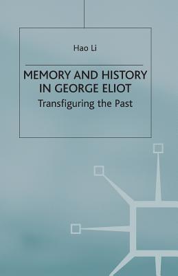 Memory and History in George Eliot: Transfiguring the Past - Li, Hao