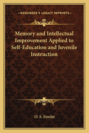 Memory and Intellectual Improvement: Applied to Self-education and Juvenile Instruction