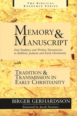 Memory and Manuscript: Oral Tradition and Written Transmission in Rabbinic Judaism and Early Christianity with Tradition and Transmission in Early Christianity - Gerhardsson, Birger
