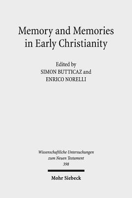 Memory and Memories in Early Christianity: Proceedings of the International Conference Held at the Universities of Geneva and Lausanne (June 2-3, 2016) - Butticaz, Simon (Editor), and Norelli, Enrico (Editor)