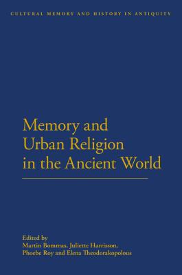 Memory and Urban Religion in the Ancient World - Bommas, Martin, Dr. (Editor), and Harrisson, Juliette, Dr. (Editor), and Roy, Phoebe (Editor)