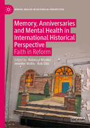 Memory, Anniversaries and Mental Health in International Historical Perspective: Faith in Reform