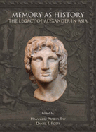 Memory as History: The Legacy of Alexander in Asia