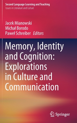 Memory, Identity and Cognition: Explorations in Culture and Communication - Mianowski, Jacek (Editor), and Borodo, Michal (Editor), and Schreiber, Pawel (Editor)