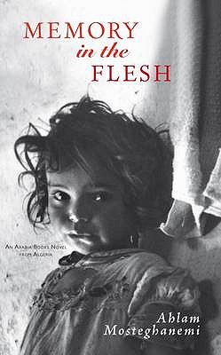 Memory in the Flesh - Mosteghanemi, Ahlam, and Sreih, Baria Ahmar (Translated by), and Clark, Peter, Professor (Translated by)