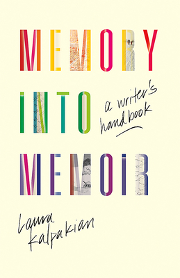 Memory Into Memoir: A Writer's Handbook - Kalpakian, Laura