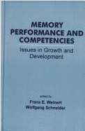 Memory Performance and Competencies: Issues in Growth and Development - Weinert, Franz E (Editor), and Schneider, Wolfgang, OBE (Editor)