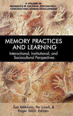 Memory Practices and Learning: Interactional, Institutional and Sociocultural Perspectives - Mkitalo, sa (Editor), and Linell, Per (Editor), and Slj, Roger (Editor)