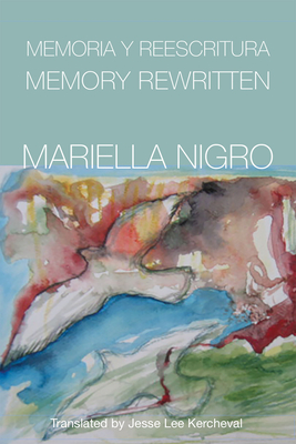 Memory Rewritten - Nigro, Mariella, and Kercheval, Jesse Lee (Translated by), and Pitas, Jeannine Marie (Translated by)