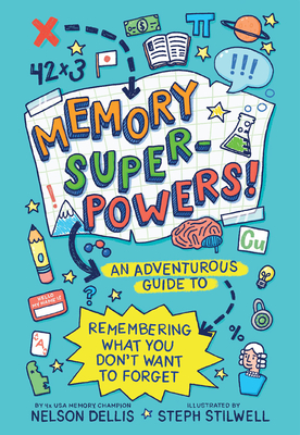 Memory Superpowers!: An Adventurous Guide to Remembering What You Don't Want to Forget - Dellis, Nelson