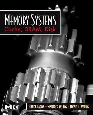 Memory Systems: Cache, Dram, Disk - Jacob, Bruce, and Wang, David, and Ng, Spencer