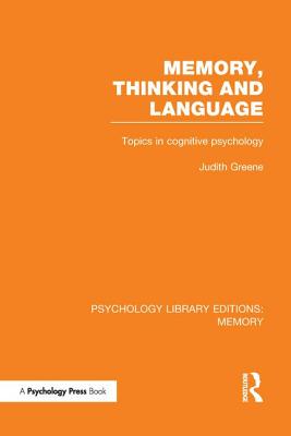 Memory, Thinking and Language (PLE: Memory): Topics in Cognitive Psychology - Greene, Judith
