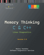 Memory Thinking for C & C++ Linux Diagnostics: Slides with Descriptions and Source Code Illustrations, Second Edition