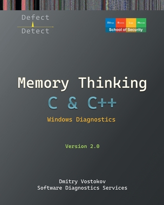 Memory Thinking for C & C++ Windows Diagnostics: Slides with Descriptions and Source Code Illustrations, Second Edition - Vostokov, Dmitry, and Software Diagnostics Services, and Dublin School of Security