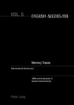 Memory Traces: 1989 and the Question of German Cultural Identity - Emden, Christian (Editor), and Midgley, David Robin (Editor), and Arnold De Simine, Silke (Editor)