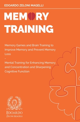 Memory Training: Memory Games and Brain Training to Improve Memory and Prevent Memory Loss - Mental Training for Enhancing Memory and Concentration and Sharpening Cognitive Function - Zeloni Magelli, Edoardo