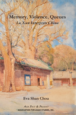 Memory, Violence, Queues: Lu Xun Interprets China - Chou, Eva Shan