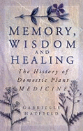 Memory, Wisdom and Healing: The History of Domestic Plant Medicine