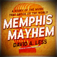 Memphis Mayhem: A Story of the Music That Shook Up the World