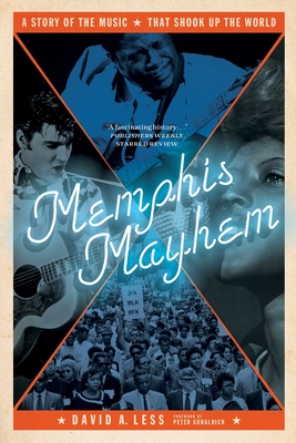 Memphis Mayhem: A Story of the Music That Shook Up the World - Less, David A