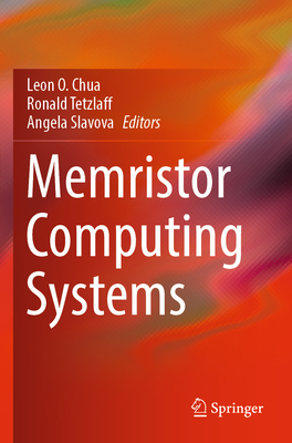 Memristor Computing Systems - Chua, Leon O. (Editor), and Tetzlaff, Ronald (Editor), and Slavova, Angela (Editor)
