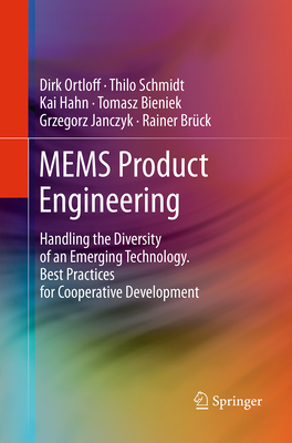 Mems Product Engineering: Handling the Diversity of an Emerging Technology. Best Practices for Cooperative Development - Ortloff, Dirk, and Schmidt, Thilo, and Hahn, Kai