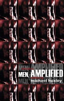 Men Amplified - Huxley, Michael