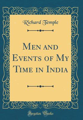 Men and Events of My Time in India (Classic Reprint) - Temple, Richard, Sir