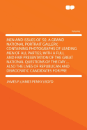 Men and Issues of '92. a Grand National Portrait Gallery, Containing Photographs of Leading Men of All Parties; With a Full and Fair Presentation of the Great National Questions of the Day ... Also the Lives of Republican and Democratic Candidates for...