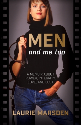 MEN and me too: A Memoir About Power, Integrity, Love and Lust - Marsden, Laurie