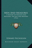 Men And Measures: A History Of Weights And Measures, Ancient And Modern (1912)