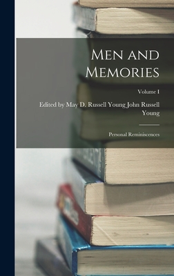 Men and Memories: Personal Reminiscences; Volume I - Russell Young, May D Russell