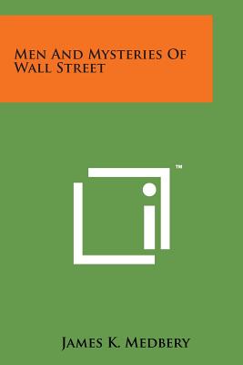 Men and Mysteries of Wall Street - Medbery, James K