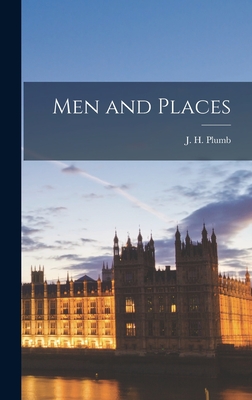 Men and Places - Plumb, J H (John Harold) 1911- (Creator)