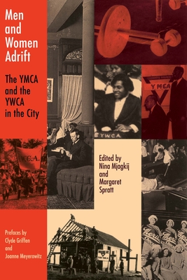 Men and Women Adrift: The YMCA and the YWCA in the City - Mjagkij, Nina (Editor), and Spratt, Margaret Ann (Editor)