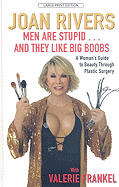 Men Are Stupid... and They Like Big Boobs: A Woman's Guide to Beauty Through Plastic Surgery