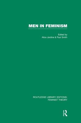 Men in Feminism (Rle Feminist Theory) - Jardine, Alice, Professor (Editor), and Smith, Paul (Editor)