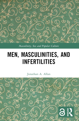 Men, Masculinities, and Infertilities - Allan, Jonathan A