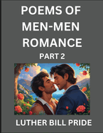 Men-Men Romance Poetry (Part 2)- Poems of MM Relationship, Understanding Feelings of LGBTQ+ Love, Longing, Intimacy, Desire, and Sex Through Verse, Whispers of the Heart