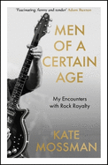 Men of a Certain Age: My Encounters with Rock Royalty