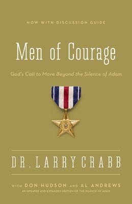 Men of Courage: God's Call to Move Beyond the Silence of Adam - Crabb, Larry, Dr., and Hudson, Don Michael, and Andrews, Al