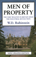 Men of Property: The Very Wealthy in Britain Since the Industrial Revolution
