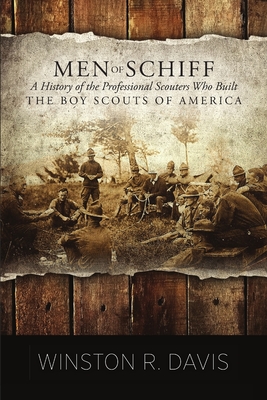 Men of Schiff, A History of the Professional Scouters Who Built the Boy Scouts of America - Davis, Winston