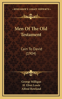 Men of the Old Testament: Cain to David (1904) - Milligan, George, and Lewis, H Elvet, and Rowland, Alfred