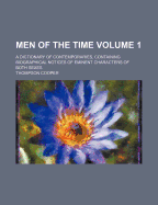 Men of the Time Volume 1; A Dictionary of Contemporaries, Containing Biographical Notices of Eminent Characters of Both Sexes