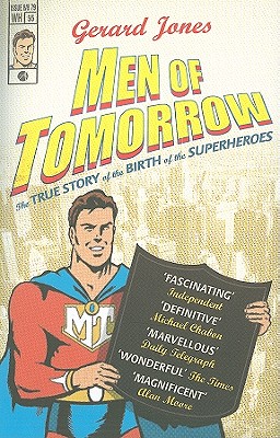 Men Of Tomorrow: Geeks, Gangsters and the Birth of the Comic Book - Jones, Gerard