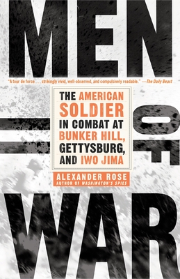 Men of War: The American Soldier in Combat at Bunker Hill, Gettysburg, and Iwo Jima - Rose, Alexander